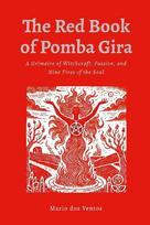 THE RED BOOK OF POMBA GIRA: A Grimoire of Witchcraft, Passion, and Nine Fires of the Soul