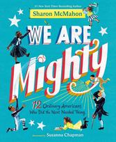 We Are Mighty: 12 Ordinary Americans Who Did the Next Needed Thing
