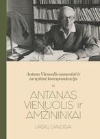 Antano Vienuolio asmeninė ir tarnybinė korespondencija, 1 tomas. Antanas Vienuolis ir amžininkai: laiškų dialogai