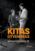 Kitas gyvenimas. Tai, kas nepateko į eterį - pirmą kartą visiškai atvira Vido Mačiulio biografija