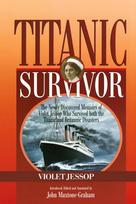 Titanic Survivor: The Newly Discovered Memoirs of Violet Jessop who Survived Both the Titanic and Britannic Disasters