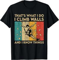I Climb Walls And I Know Things Funny Rock Climbing Boulder Gift Unisex T-Shirt 4XL