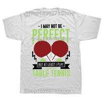 Funny Ping Pong I May Not Be Perfect But I Play Table Tennis Tshirts Unisex Casual Tshirt 100 Cotton Loose Oversized T Shirt S