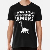 I Was Told There Would Be Lemurs  Funny LemuT-Shirt Mens Womens Tees Top S-5XL Best T-Shirt Mens Womens Tees Top XL