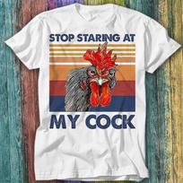 Stop Staring At My Cock Funny Joke Rude Novelty Offensive T Shirt Mens Womens Tees Top Top Tee 421 3XL