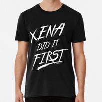 Xena Did It First!  S to 5XL Made in the AU/USA T-Shirt Mens Womens Tees Top 2XL