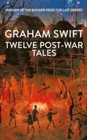 KNYGA Graham Swift Twelve Post-War Tales, 'A marvel of the storyteller's art', Financial Times