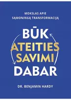 KNYGA Būk ateities savimi dabar. Mokslas apie sąmoningą transformaciją