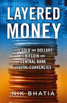 Layered Money: From Gold and Dollars to Bitcoin and Central Bank Digital Currencies