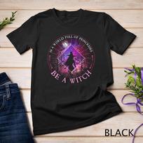 In A World Full Of Princesses Be A Witch Halloween Tee Unisex T-shirt L
