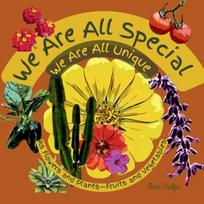 We are All Special We Are All Unique: As Flowers and Plants-Fruits and Vegtables