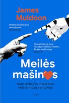 MEILĖS MAŠINOS. Kaip dirbtinis intelektas keičia mūsų santykius - James Muldoon
