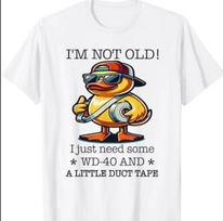 Duck I’m Not Old Wd-40 I Just Need Some A Little Duct Tape T-T-Shirt M