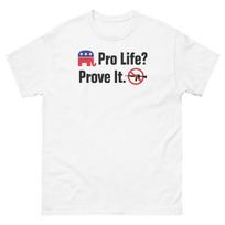 Pro Life Prove It, American Patriot T-Shirt Mens Womens Tees Top XL