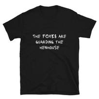 The FOXES are guarding the henhouse Protest Sign Slogan Political Gift T-Shirt L