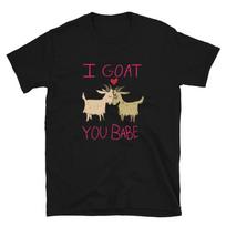 I Goat You Babe Funny Goat Animal T-Shirt L