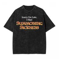 Magic The Gathering T Shirts Washed Harajuku TShirts Sorry Im Late I had Summoning Sickness Casual Unisex Streetwear Summer Tees S
