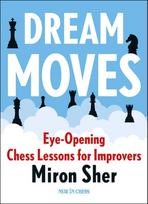 Dream Moves. Eye-Opening Chess Lessons For Improvers By Miron Sher (Miękka Okładka)
