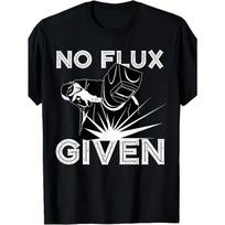 European sizes Men's No Flux Given T-Shirt summer short-sleeved printed T-shirt, Welding Humor Apparel, Casual Graphic Tee S juoda