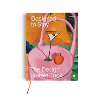 DESIGNED TO STAY: THE DESIGN HOTELS™ BOOK