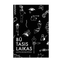 BŪTASIS LAIKAS: Aisčio Mickevičiaus poezijos knyga