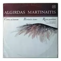Vinilinė plokštelė Algirdas Martinaitis – Cantus Ad Futurum / Paserbenčio Dainos / Rojaus Paukščiai