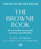 The Brownie Book: Wickedly Irresistible Chocolatey Bakes