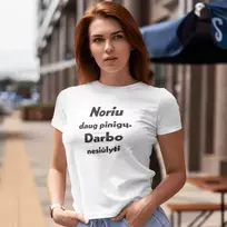 Moteriški marškinėliai "Noriu daug pinigų. Darbo nesiūlyti"