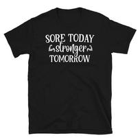 Sore Today Stronger Tomorrow-01 Novelty Gym Fitnes Workout T-Shirt S