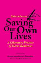 Saving Our Own Lives: A Liberatory Practice of Harm Reduction