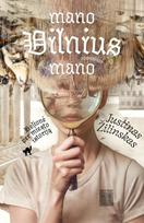 Mano Vilnius mano - Justinas Žilinskas, Povilas Jankūnas, Skaidra Kulakauskienė