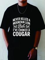 Never Killed A Mountain Lion But I've Choked A Cougar Men's Unisex Tee T-Shirt M