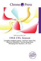 1964 CFL Season: Canadian Football League, Hamilton Tiger-Cats, Montreal Alouettes,        Toronto Argonauts, Winnipeg Blue Bombers, BC Lions