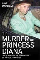The Murder of Princess Diana - The Truth Behind the Assassination of the Peoples Princess: The Truth Behind The Assassination Of The Peoples Princess