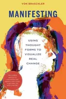Manifesting Using Thought Forms To Visualize Real Change Knyga Schiffer Publishing