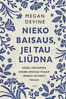 KNYGA Nieko baisaus, jei tau liūdna. Kodėl sielvartas svarbi emocija ir kaip išmokti gyventi toliau