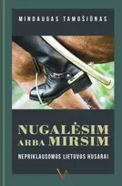 KNYGA Nugalėsim arba mirsim. Nepriklausomos Lietuvos husarai