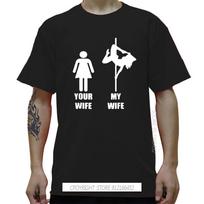 Your Wife My Wife Pole Dancing Funny T-Shirts Men Cotton Streetwear Oversize O Neck Hip Hop T Shirt Tshirt S įvairiaspalvis
