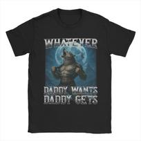 Funny Wolf Whatever Daddy Wants Daddy Gets T Shirt Summer  Awesome T Shirts Cotton Popular Tshirt For Men Pattern Clothing S įvairiaspalvis