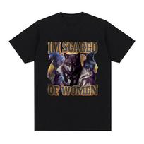 Im Scared Of Women Funny Wolf Meme T Shirts Men Women Fashion Vintage T-shirt Casual Cotton Cozy Short Sleeve Oversized T-shirts S įvairiaspalvis