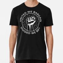 United We Bargain Divided Beg Labor Union Size S to 5XL Made in the USA T-shirt 3XL