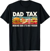 Dad Tax Making Sure It's Not Poison. Funny Father's Day Mens Gift Unisex T-Shirt S įvairiaspalvis