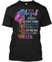 Im An August Woman I Have 3 Sides Funny - I'm T-Shirt Made in USA Size S to 5XL S