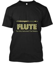 Flute The Only Instrument That Matters T-Shirt Made In the USA Size S To 5XL Unisex T-Shirt S įvairiaspalvis