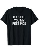 I'll Sell You My Feet Pics, Funny, Jokes, Sarcastic T-Shirt, Men's and Women's S įvairiaspalvis