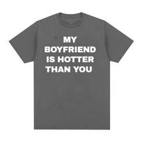 Mano vaikinas karštesnis už tave Spausdinta Grafinė Marškinėliai Unisex Laisvalaikio Aukštos Kokybės Madingi T-shirt Unisex Medvilniniai Per dydį Marškinėliai S