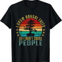 I Grow Bonsai Trees So Don_t Choke People Funny Retro T Shirt S įvairiaspalvis