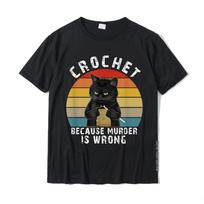 Crochet Because Murder Is Wrong Funny Cat Vintage T-Shirt Cotton Crazy Tops Tees New Coming Men T Shirts Print S įvairiaspalvis