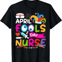 Funny April FoolS Day Nurse 1St Fools Joke Pranks T Shirt  Funny Shirt Grunge Streetwear Novelty Tee Soft and Comfortable Tops S