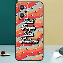 Treat People With Kindness For Realme GT 7 Pro GT 5 6 6T C67 C61 C55 C53 C51 C21Y C25S C75 10 11 12 13 14 Pro Plus Case For Realme GT5